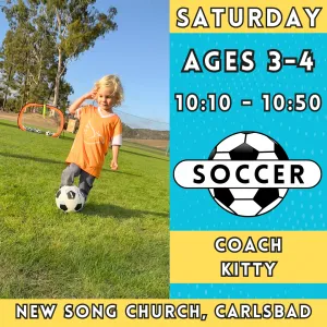 1/11 - 3/15 | Ages 3-4<br>Saturday Kids Soccer<br>New Song Church, Carlsbad