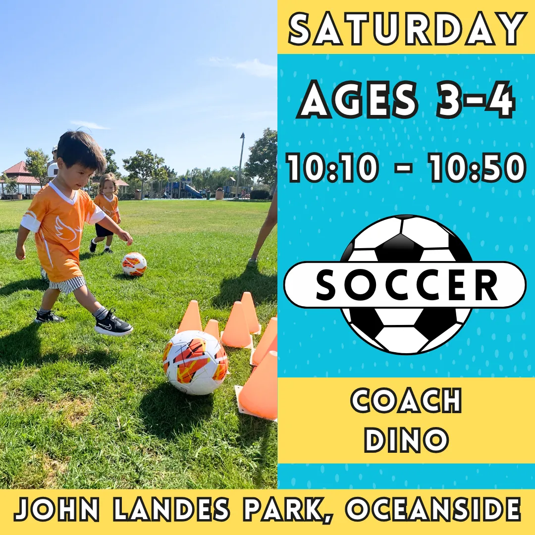 2/1 - 3/29  | Ages 3-4<br>Saturday Kids Soccer<br>John Landes Park, Oceanside