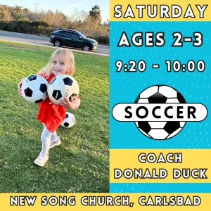 3/29 - 5/24 | Ages 2-3<br>Saturday Toddler Soccer<br>New Song Church, Carlsbad